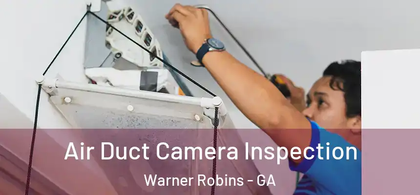 Air Duct Camera Inspection Warner Robins - GA
