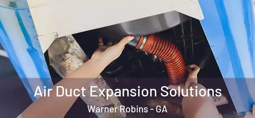 Air Duct Expansion Solutions Warner Robins - GA