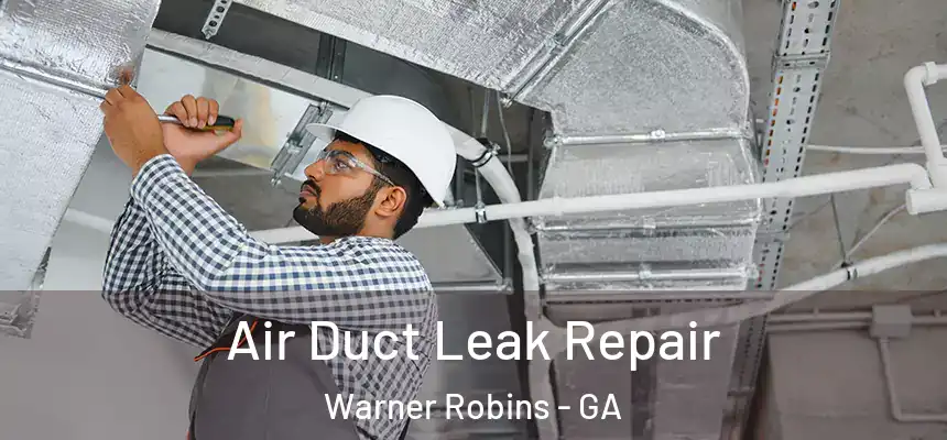 Air Duct Leak Repair Warner Robins - GA