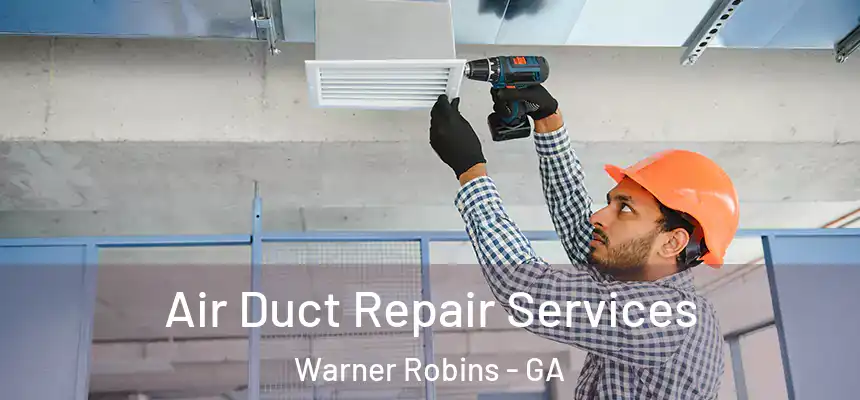 Air Duct Repair Services Warner Robins - GA