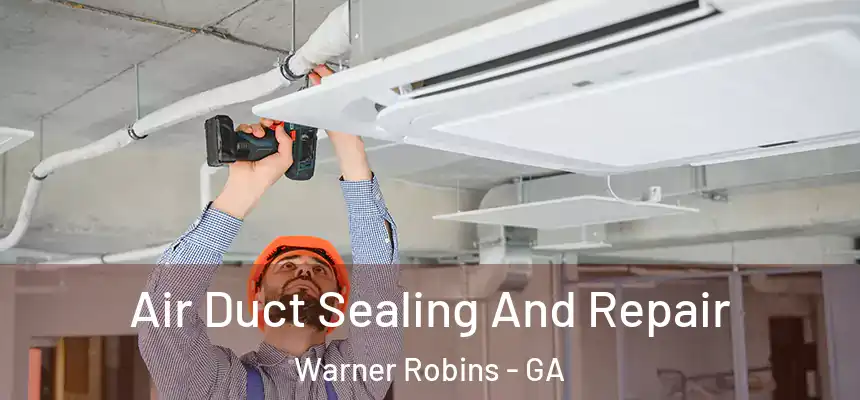 Air Duct Sealing And Repair Warner Robins - GA