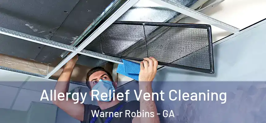 Allergy Relief Vent Cleaning Warner Robins - GA
