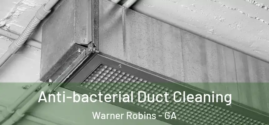 Anti-bacterial Duct Cleaning Warner Robins - GA