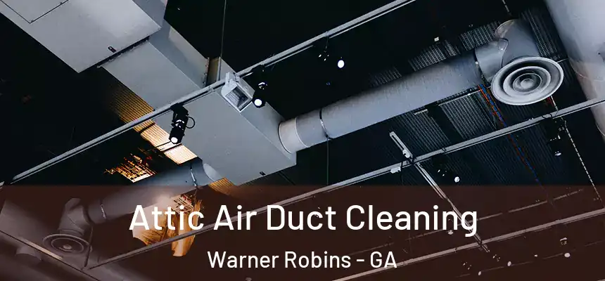 Attic Air Duct Cleaning Warner Robins - GA
