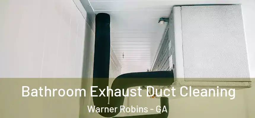Bathroom Exhaust Duct Cleaning Warner Robins - GA