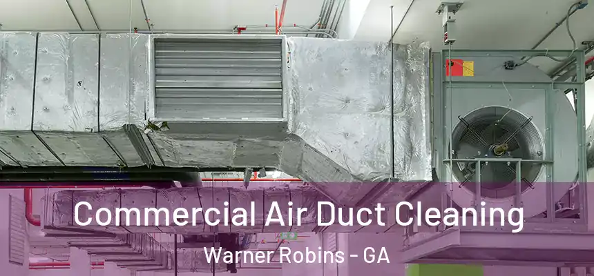 Commercial Air Duct Cleaning Warner Robins - GA