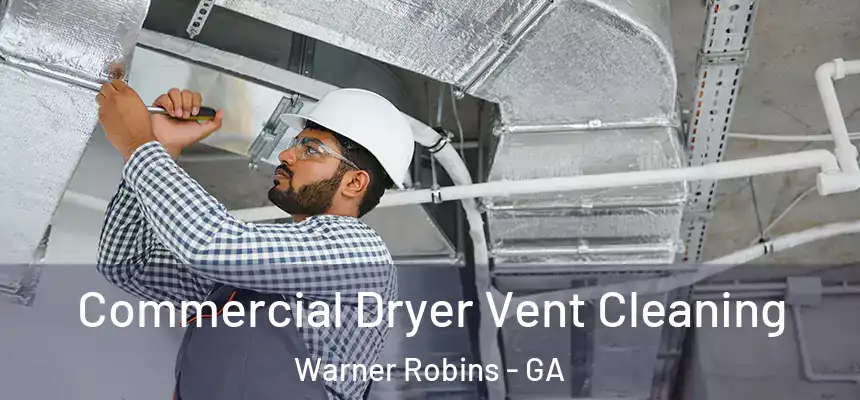 Commercial Dryer Vent Cleaning Warner Robins - GA
