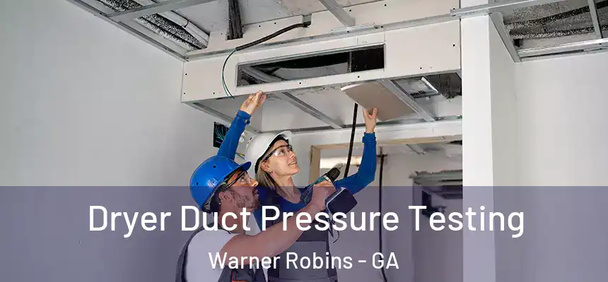 Dryer Duct Pressure Testing Warner Robins - GA