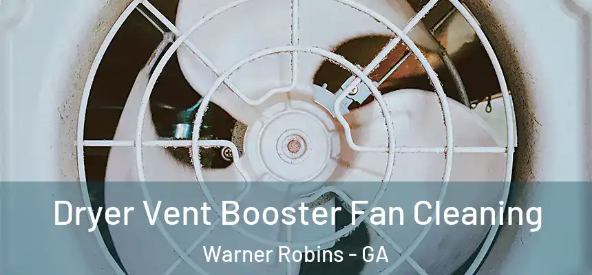 Dryer Vent Booster Fan Cleaning Warner Robins - GA