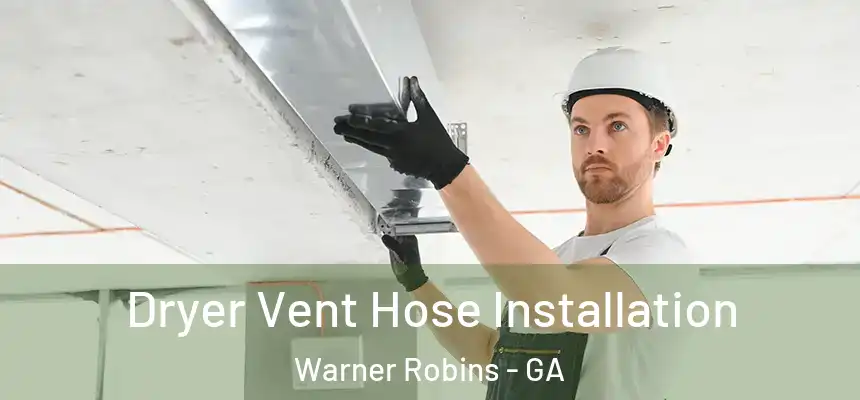 Dryer Vent Hose Installation Warner Robins - GA