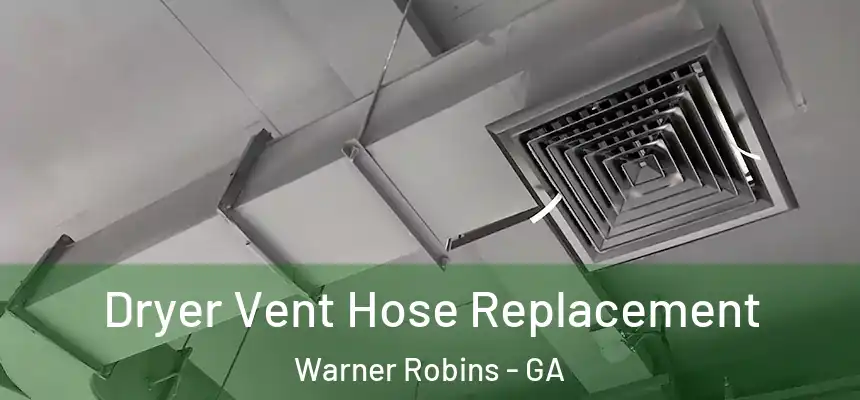 Dryer Vent Hose Replacement Warner Robins - GA