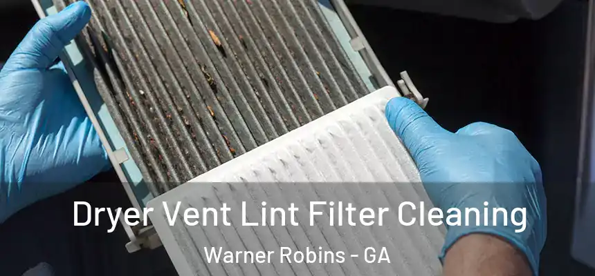 Dryer Vent Lint Filter Cleaning Warner Robins - GA