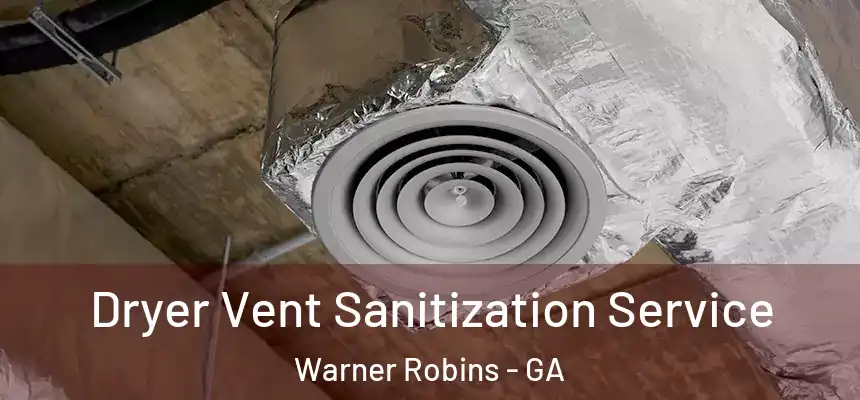 Dryer Vent Sanitization Service Warner Robins - GA