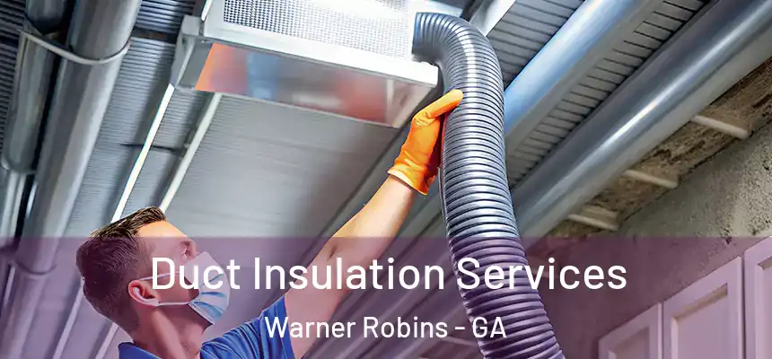 Duct Insulation Services Warner Robins - GA