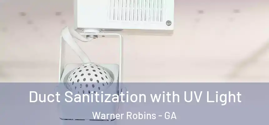Duct Sanitization with UV Light Warner Robins - GA