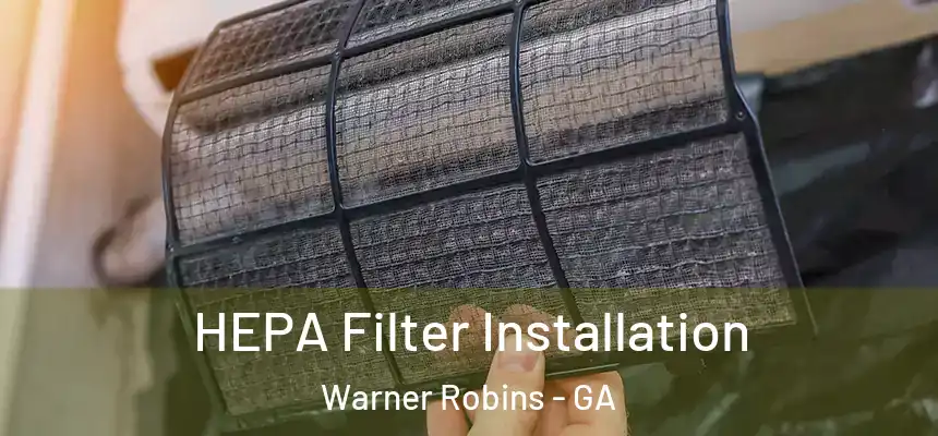 HEPA Filter Installation Warner Robins - GA