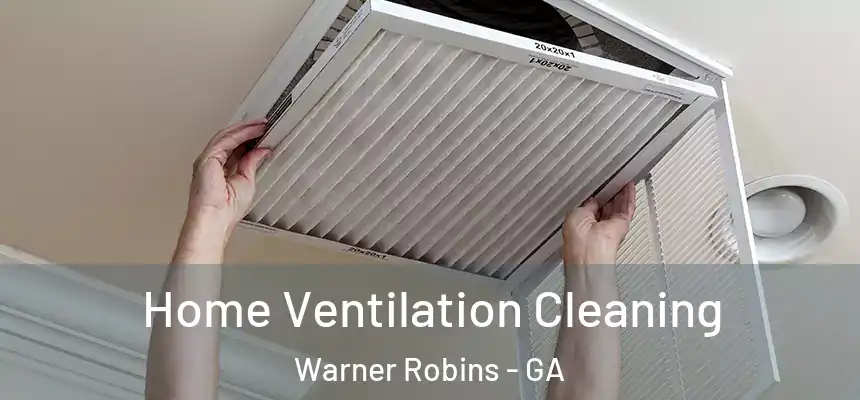 Home Ventilation Cleaning Warner Robins - GA