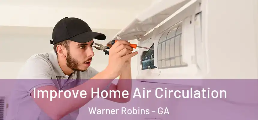  Improve Home Air Circulation Warner Robins - GA