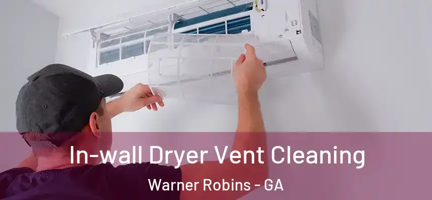 In-wall Dryer Vent Cleaning Warner Robins - GA