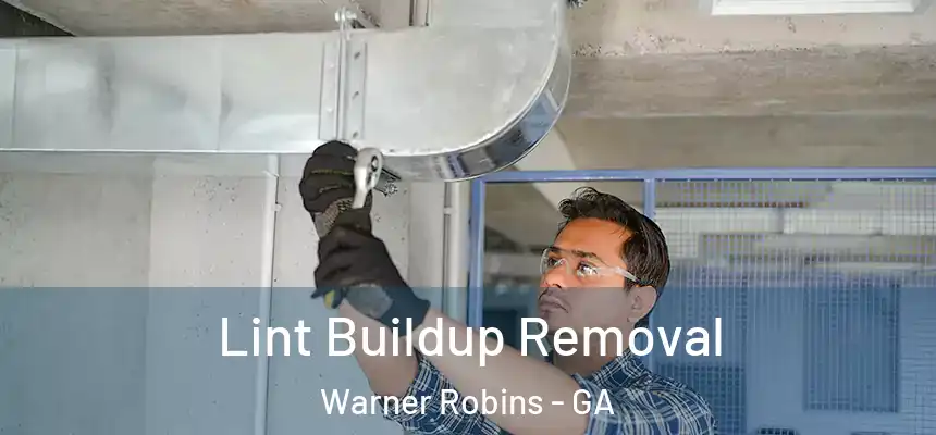 Lint Buildup Removal Warner Robins - GA