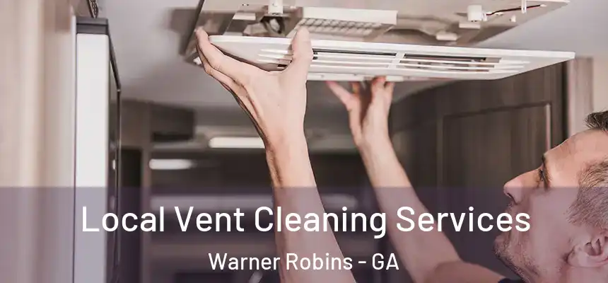  Local Vent Cleaning Services Warner Robins - GA