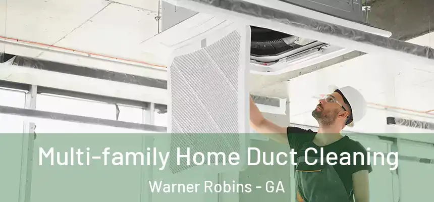 Multi-family Home Duct Cleaning Warner Robins - GA