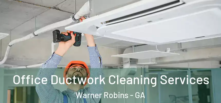 Office Ductwork Cleaning Services Warner Robins - GA