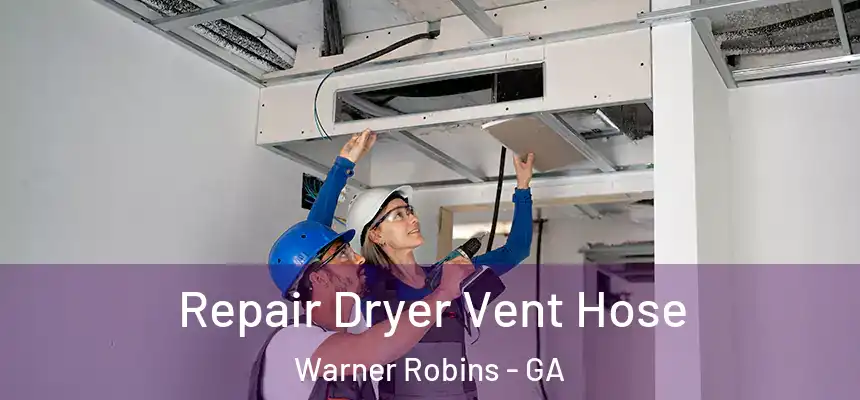 Repair Dryer Vent Hose Warner Robins - GA