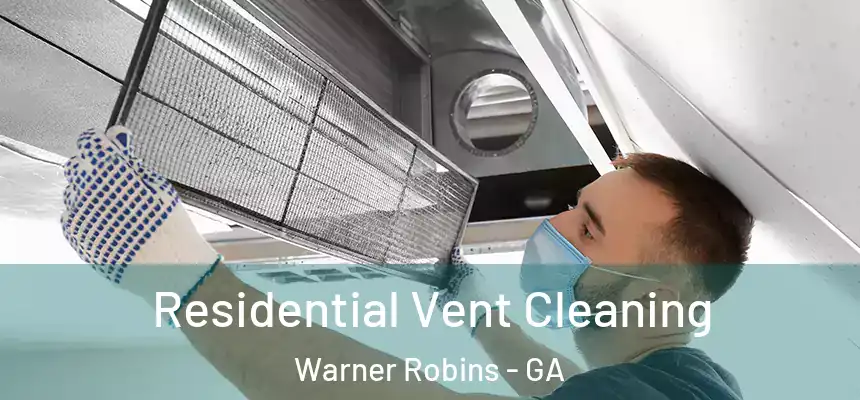 Residential Vent Cleaning Warner Robins - GA