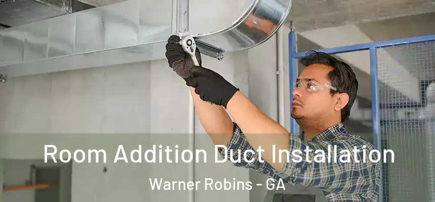 Room Addition Duct Installation Warner Robins - GA