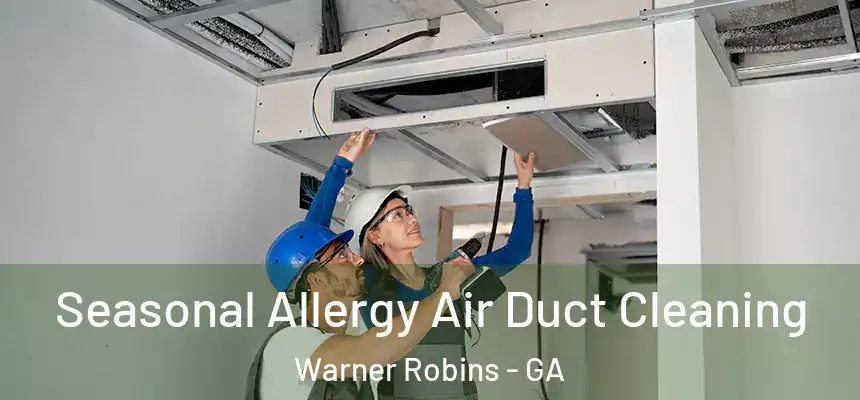 Seasonal Allergy Air Duct Cleaning Warner Robins - GA
