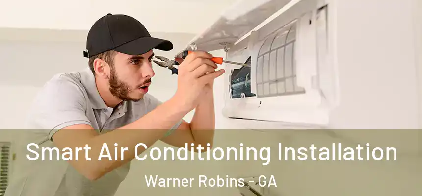Smart Air Conditioning Installation Warner Robins - GA