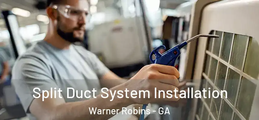 Split Duct System Installation Warner Robins - GA