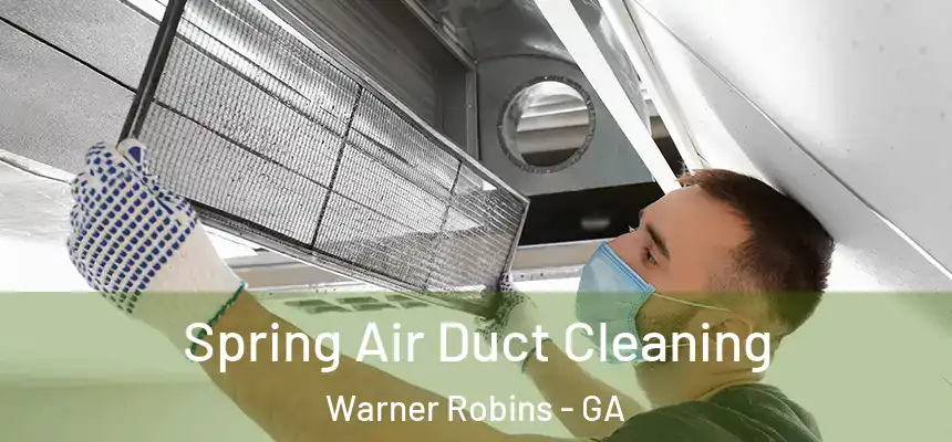 Spring Air Duct Cleaning Warner Robins - GA