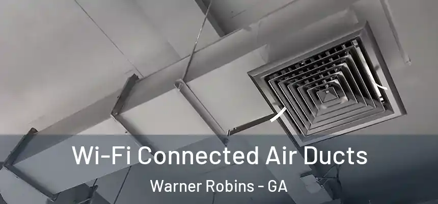 Wi-Fi Connected Air Ducts Warner Robins - GA